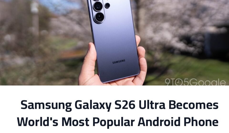 Samsung Galaxy S26 Ultra Becomes World's Most Popular Android Phone