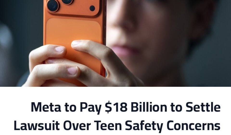 Meta to Pay $18 Billion to Settle Lawsuit Over Teen Safety Concerns