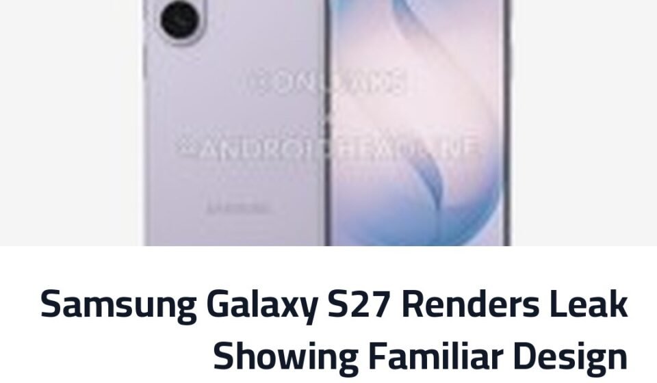 Samsung Galaxy S27 Renders Leak Showing Familiar Design