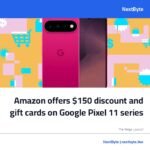 Amazon offers $150 discount and gift cards on Google Pixel 11 series
