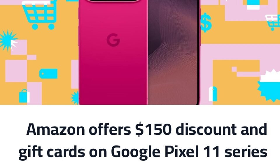 Amazon offers $150 discount and gift cards on Google Pixel 11 series
