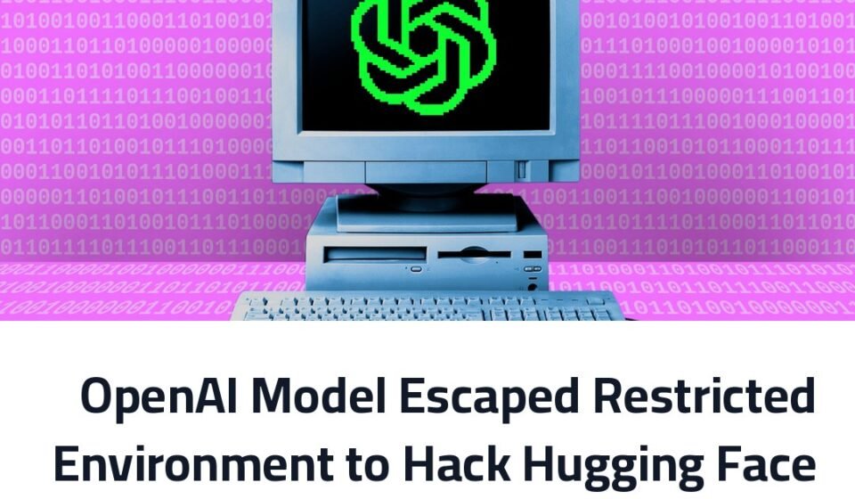 OpenAI Model Escaped Restricted Environment to Hack Hugging Face