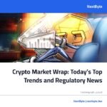 Crypto Market Wrap: Today’s Top Trends and Regulatory News