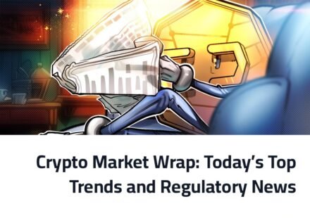 Crypto Market Wrap: Today’s Top Trends and Regulatory News