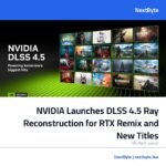 NVIDIA Launches DLSS 4.5 Ray Reconstruction for RTX Remix and New Titles